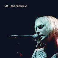Sia "Lady Croissant" (2007) / downtempo, vocal