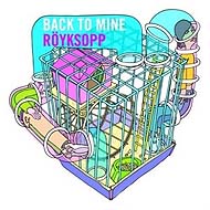 "Back To Mine" Royksopp (2007) / pop, disco, lo-fi