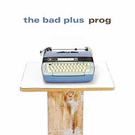 The Bad Plus "Prog" (2007) / jazz