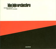 The Juju Orchestra "Bossa Nova Is Not A Crime"  (2007) / Latin, Jazz, Soul