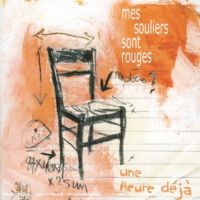 Mes Souliers Sont Rouges "Une Heure Dejа" 2005/pop/france сhanson/folk