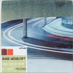 Bugge Wesseltoft New Conception Of Jazz – Moving, 2001,( programming, fusion, jazz)