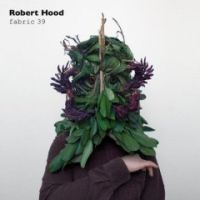 Fabric 39 - Robert Hood (2008)