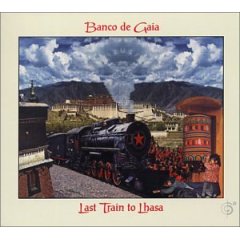 Banco De Gaia " Last Train to Lhasa" (1995) ambient, ethnic , electronic  (cue)