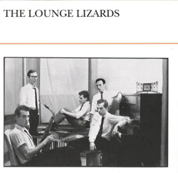 Lounge Lizards 1981/ jazz, avnt-garde, downtown