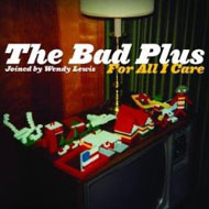 The Bad Plus "For All I Care" (2008) / jazz