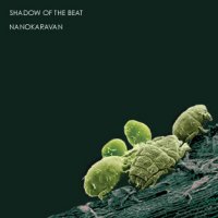 Shadow Of The Beat - Nanokaravan (2006) / Dark electronica, Experimental, D'n'B