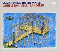 Danielsson, Dell, Landgren «Salzau Music on the Water» (2006)/contemporary jazz, musical improvisation