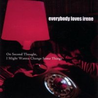 Everybody Loves Irene - On Second Thought, I Might Wanna Change Some Things (2008) / Electronic Trip-Hop Downtempo