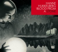 Hanne Hukkelberg - Blood From A Stone (2009)  Experimental / Melodramatic Popular Song / Healing & EasyListening