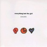 Everything But the Girl "Acoustic" (1992) / acoustic pop