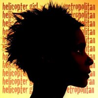 Helicopter Girl – Metropolitan (2008) alternative pop-rock
