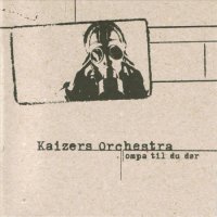 Kaizers Orchestra, Ompa Til Du Dor(2001) / ompa, kaizerrock, alternative