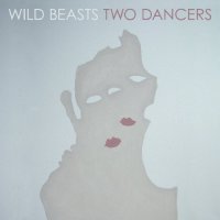 Wild Beasts «Two Dancers» (2009)/indie /electronic / pop 