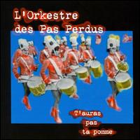 L'Orkestre Des Pas Perdus - T'auras Pas Ta Pomme (1996) / avantgarde, jazz