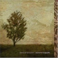 Darshan Ambient - Autumn's Apple (2004)Ambient, floating, ethereal chords and melodies with some laid-back