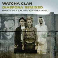 Watcha Clan - Diaspora Remixed (2009) / вeat, dub, electro, world