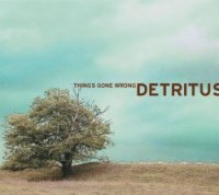 Detritus - Things Gone Wrong (2009)  Downtempo, Breaks, Drum n Bass