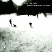 Christian Wallumr&#248;d Ensemble - A Year from Easter (2005) / ambient jazz, ECM