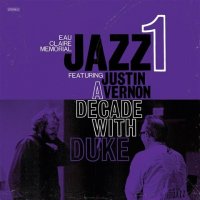 Eau Claire Memorial Jazz I, Featuring Justin Vernon - A Decade With Duke (2009) /Instrumental Jazz  /Live