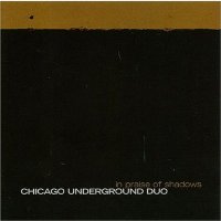 Chicago Underground Duo - In Praise of Shadows (2006)/ Free Jazz, Modern Creative /lossless