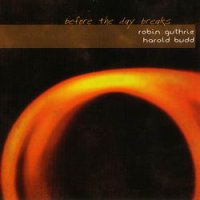 Robin Guthrie / Harold Budd - After The Night Falls / Before The Day Breaks (2007) / Ambient, Experimental, Dream Pop Robin Guthrie / Harold Budd - After The Night Falls / Before The Day Breaks (2007) / Ambient, Experimental, Dream Pop