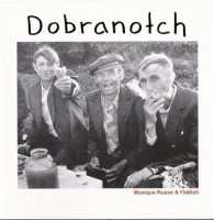 Добраночь (1999) Musique russe et yiddish  + (2002) Dobranotch / klezmer, russian/ukrainian/balkan folk Добраночь (1999) Musique russe et yiddish  + (2002) Dobranotch / klezmer, russian/ukrainian/balkan folk