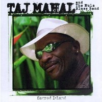 Taj Mahal & The Hula Blues Band - Sacred Island (1998) / blues, folk