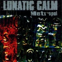 Lunatic Calm — Metropol (1997) / Breaking Point (2002) / Breakbeat, Beat, Big Beat, Industrial, Downtempo Lunatic Calm — Metropol (1997) / Breaking Point (2002) / Breakbeat, Beat, Big Beat, Industrial, Downtempo