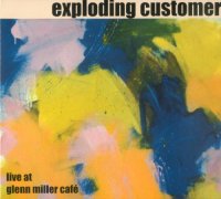 Exploding Customer - Live At Glenn Miller Cafe (2002) & Live At Tampere Jazz Happening (2006) / free improvisation, free jazz/ lossless, mp3