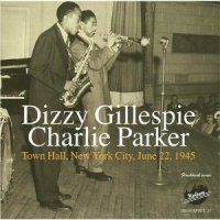 Dizzy Gillespie, Charlie Parker  "Town Hall, New York City, June 22, 1945" / jazz