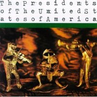 The Presidents of the United States of America (1995) The Presidents of the U.S.A. / alternative, punk, post-grunge The Presidents of the United States of America (1995) The Presidents of the U.S.A. / alternative, punk, post-grunge