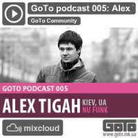 Alex Tigah - GoTo Podcast 005 | Nu Funk, Breakbeat