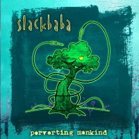 Slackbaba-Perverting Mankind (2010) Downtempo, Psychedelic, Ambient, Dub