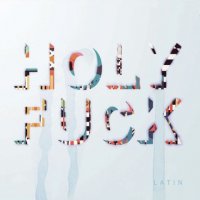 Holy Fuck - Latin (2010) / experimental, electronic, post-rock, instrumental, canadian Holy Fuck - Latin (2010) / experimental, electronic, post-rock, instrumental, canadian