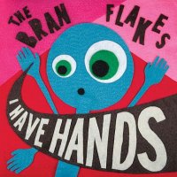 The Bran Flakes - I Have Hands (2009) / Electronic | Easy listening The Bran Flakes - I Have Hands (2009) / Electronic | Easy listening