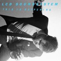 LCD Soundsystem - This Is Happening (2010)/ Dance-Punk LCD Soundsystem - This Is Happening (2010)/ Dance-Punk