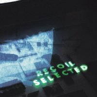 Recoil - Selected (2CD) (2010) Electro, Trip-Hop, Spoken Word, Experimental