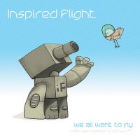Inspired Flight - We All Want To Fly (2010) + Through Sight and Sound EP (2009) / electronic, downtempo, indie, hip-hop Inspired Flight - We All Want To Fly (2010) + Through Sight and Sound EP (2009) / electronic, downtempo, indie, hip-hop