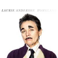 Laurie Anderson "Homeland" 2010/indie, pop, experimental