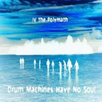 IV The Polymath - Drum Machines Have No Soul (2010) / hip-hop, instrumental, broken beat, funky IV The Polymath - Drum Machines Have No Soul (2010) / hip-hop, instrumental, broken beat, funky