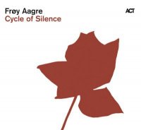 Froy Aagre  - Cycle of Silence (2010) / Modern jazz