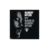 Albert Ayler - My name is Albert Ayler (1963)\ Avant-Garde Jazz, Free Jazz, Hard Bop