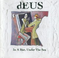 Deus - In The Bar Under The Sea (1996) / Rock, Jazz, Indie