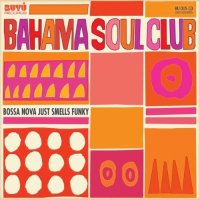 The Bahama Soul Club - Bossa Nova Just Smells Funky (2010)/Nu-Jazz, Nu Soul, Broken Beat, Bossa Nova