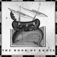 The Book Of Knots/2 альбома/Avantgarde/Experimental/Crunk/Metal The Book Of Knots/2 альбома/Avantgarde/Experimental/Crunk/Metal