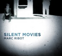 Marc Ribot "Silent Movies" (2010) / acoustic guitar, avantgarde, experimental Marc Ribot "Silent Movies" (2010) / acoustic guitar, avantgarde, experimental