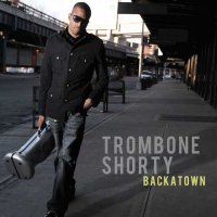 Trombone Shorty - Backatown (2010) / funk, soul, jazz