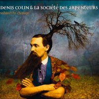 Denis Colin & La Soci&#233;t&#233; des Arpenteurs - Subject To Change (2009) /  contemporary jazz, improvisation, avant-garde, funk