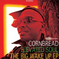 Cornbread & Elevated Soul "The Big Wake Up" (EP) (2010)/hip-hop, soul, jazzy Cornbread & Elevated Soul "The Big Wake Up" (EP) (2010)/hip-hop, soul, jazzy